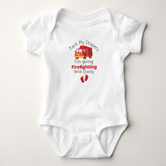Pack My Diapers I'm Going Firefighting With Daddy  Baby Bodysuit (Front)