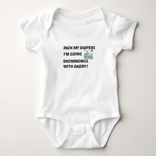 Pack my Diapers I'm Going Snowmobile with Daddy  Baby Bodysuit (Front)