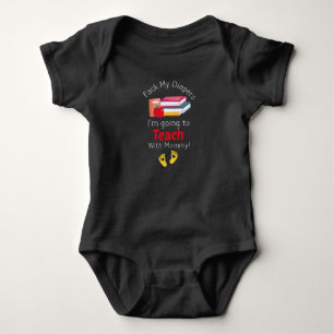Pack My Diapers I'm Going To Teach with Mummy Baby Bodysuit
