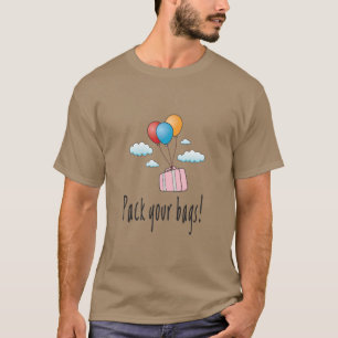 Pack your bags and let’s go on holiday T-Shirt