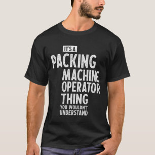 Packing Machine Operator Gift Funny Job Title  T-Shirt