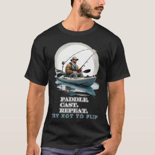 Paddle Cast Repeat Try not to flip Kayak Fishing T-Shirt