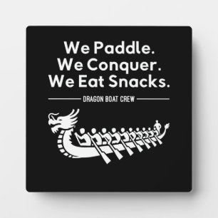 Paddle, Conquer, Eat Snacks - Funny Dragon Boat Plaque