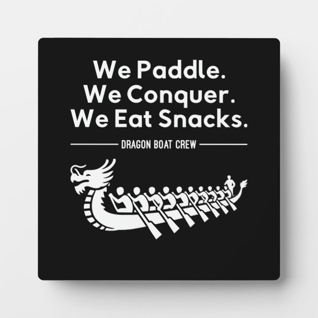 Paddle, Conquer, Eat Snacks - Funny Dragon Boat Plaque (Front)