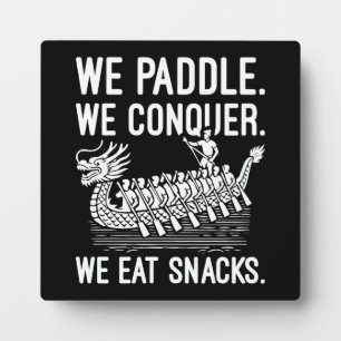 Paddle, Conquer, Eat Snacks - Funny Dragon Boat Plaque
