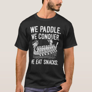 Paddle, Conquer, Eat Snacks - Funny Dragon Boat T-Shirt