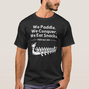 Paddle, Conquer, Eat Snacks - Funny Dragon Boat T-Shirt