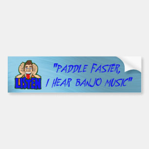 PADDLE FASTER I HEAR BANJO MUSIC-BUMPER STICKER
