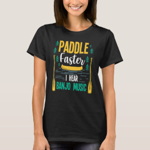 Paddle Faster I Hear Banjo Music T-Shirt