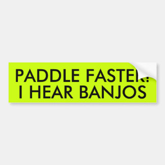 PADDLE FASTER! I HEAR BANJOS BUMPER STICKER