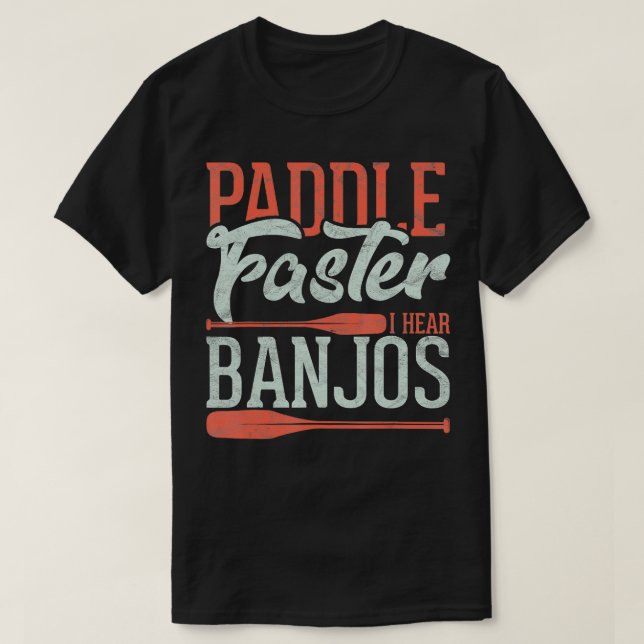 Paddle Faster I Hear Banjos Funny Rowing Canoe Kaj T-Shirt (Design Front)