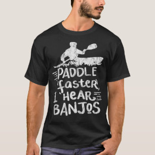 Paddle Faster I Hear Banjos Gift Kayak Rafting Cam T-Shirt