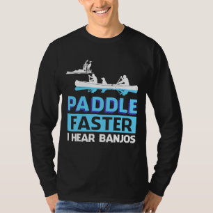 Paddle Faster I Hear Banjos Paddle T-Shirt