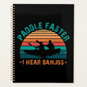 Paddle Faster I Hear Banjos Planner