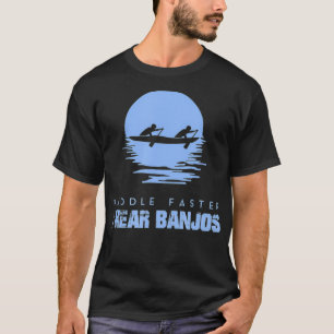 Paddle Faster I Hear Banjos Rafting T-Shirt