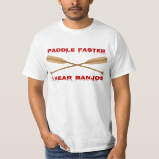  Paddle Faster, I Hear Banjos T-Shirt