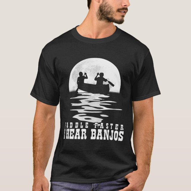 paddle faster i hear banjos T-Shirt (Front)