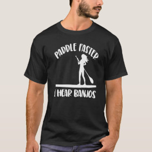 Paddle Faster I Hear Banjos Women Paddle Boarding T-Shirt