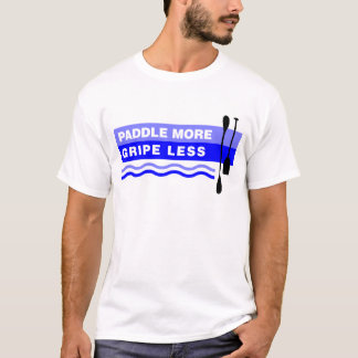 Paddle More - Gripe Less T-Shirt