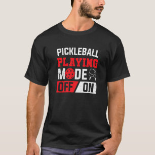 Paddle Pickleball Playing Mode On Pickleball Playe T-Shirt