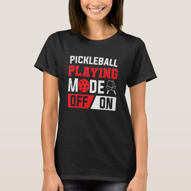 Paddle Pickleball Playing Mode On Pickleball Playe T-Shirt (Front)