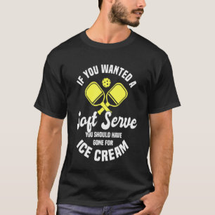 Paddle You Should Have Gone For Ice Cream Pickleba T-Shirt