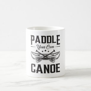 Paddle Your Own Canoe Boat Boating Sailor River Coffee Mug
