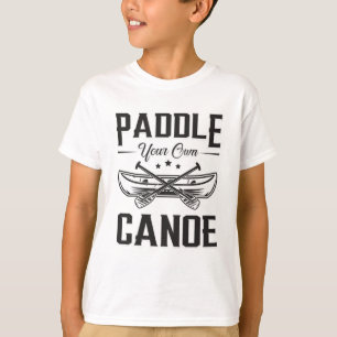 Paddle Your Own Canoe Boat Boating Sailor River T-Shirt