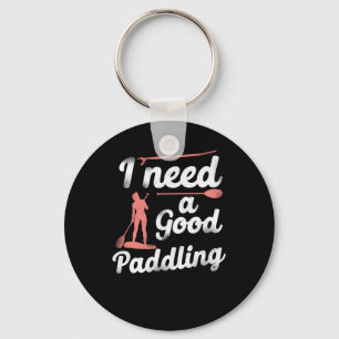 Paddleboard I Need A Good Paddling Girl Key Ring