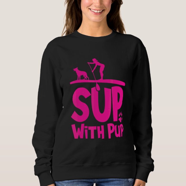 Paddleboarding Dog Sup Sup With Pup 1 Sweatshirt (Front)