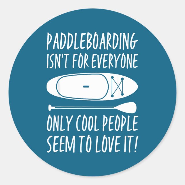 Paddleboarding Sup Standup Paddleboard Funny Sayin Classic Round Sticker (Front)