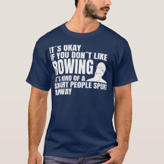 Paddling Rowing Rowing is a smart people sport row T-Shirt
