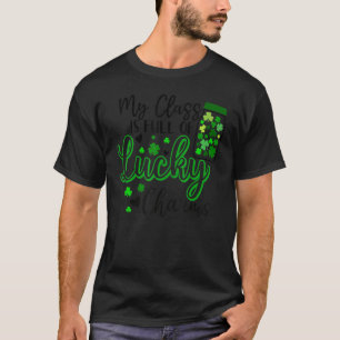 Paddy's Day Irish Shamrock My Class Is Full Of Luc T-Shirt