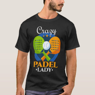 Padel   Crazy Padel Lady Female Padel Player T-Shirt