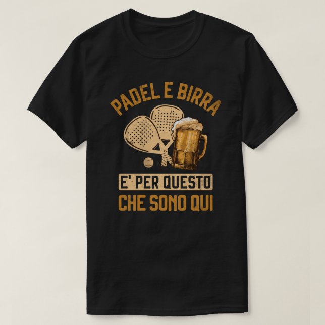 Padel e Birra è per questo che sono qui Funny Pade T-Shirt (Design Front)