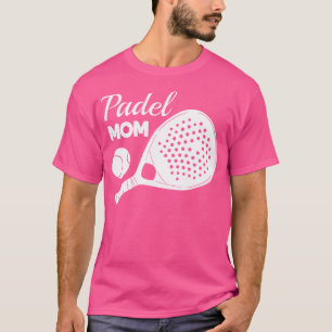 Padel Paddle Tennis Paddel Racquet Ball Mother Mum T-Shirt