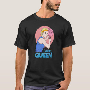 Padel Paddle Tennis Queen Princess Backhand Racket T-Shirt
