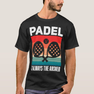 Padel Padel Sport Quote Padeleur Padel Player T-Shirt