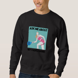Padel Racquet Paddle Racket Padel Ask Me About My Sweatshirt