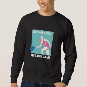 Padel Racquet Paddle Racket Padel Ask Me About My Sweatshirt