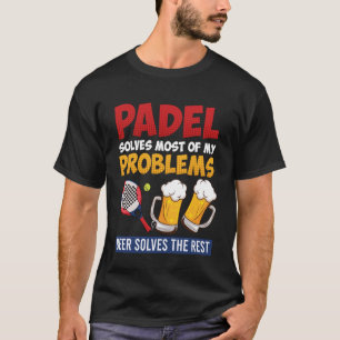 Padel Sport Padel Solves Most of My Problems Padel T-Shirt