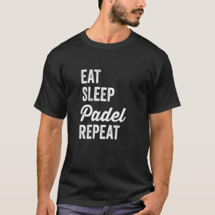 Padel Tennis Eat Sleep Padel Repeat Funny Padel Pl T-Shirt