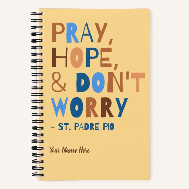 Padre Pio Pray Hope Don't Worry Calm Inspirational Notebook (Front)