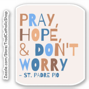 Padre Pio Pray Hope Don't Worry Saint Quote