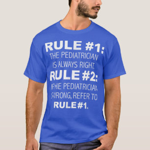 Paediatrician Is Always Right, Never Wrong Funny 4 T-Shirt