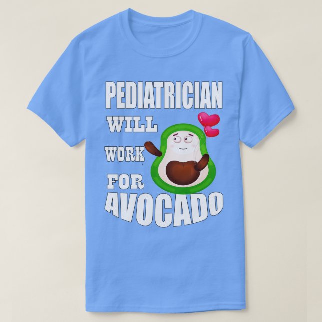 Paediatrician Will Work for Avocado Classic TShirt (Design Front)