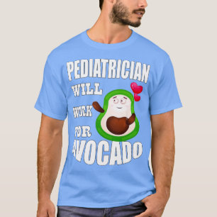 Paediatrician Will Work for Avocado Classic TShirt