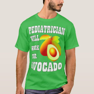Paediatrician Will Work for Avocado T-Shirt