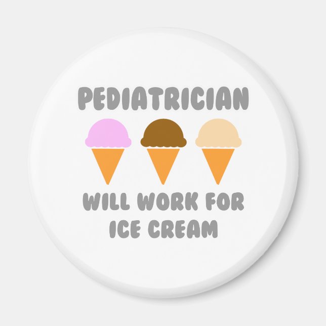 Paediatrician ... Will Work For Ice Cream Magnet (Front)