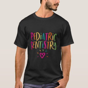 Paediatrics Dentistry For Staff Team Dentist Dds T-Shirt